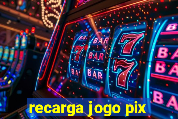 recarga jogo pix